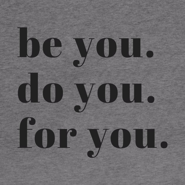 Be You Do You For You by karolynmarie